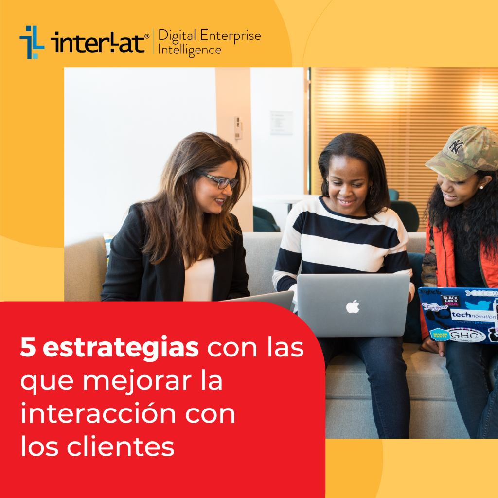 5 Estrategias Con Las Que Mejorar La Interacción Con Los Clientes Interlat 1081